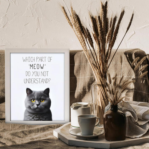 Posterizer 1 pcs-Which Part of Meow Do You Not Understand-for cat lovers-Comedy Art-Art for Animal Lovers- UNFRAMED Wall Art...